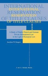 bokomslag International Reservation of Title Clauses:A Study of Dutch, French and German Private International Law in the Light of European Law