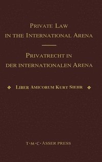 bokomslag Private Law in the International Arena:From National Conflict Rules Towards Harmonization and Unification - Liber Amicorum Kurt Siehr
