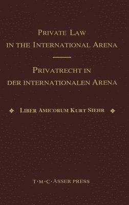 bokomslag Private Law in the International Arena:From National Conflict Rules Towards Harmonization and Unification - Liber Amicorum Kurt Siehr