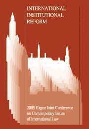 International Institutional Reform: Proceedings of the Seventh Hague Joint Conference Held in the Hague, the Netherlands, 30 June - 2 July 2005