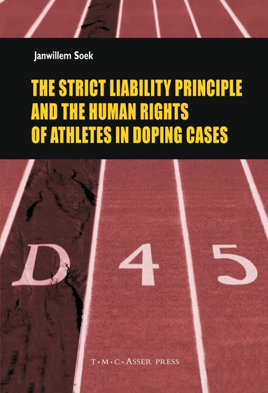 Janwillem Soek - Strict Liability Principles and the Human Rights of Athletes in Doping Cases, Inbunden