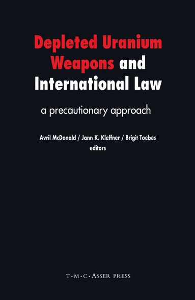 Avril McDonald, Brigit C. A. Toebes, Jann K. Kleffner - Depleted Uranium Weapons and International Law, Inbunden