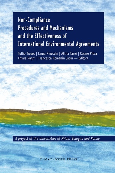 Tullio Treves, Attila Tanzi, Cesare Pitea, Chiara Ragni, Laura Pineschi - Non-Compliance Procedures and Mechanisms and the Effectiveness of International Environmental Agreements, Inbunden