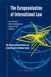 Jan Wouters, André Nollkaemper - The Europeanisation of International Law: The Status of International Law in the EU and Its Member States, Inbunden