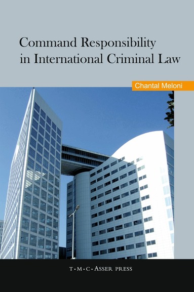 Chantal Meloni - Command Responsibility in International Criminal Law, Inbunden