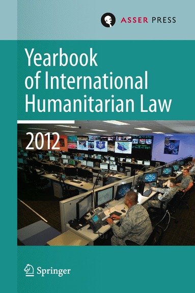 Terry D. Gill, Robin Geiß, Robert Heinsch, Tim McCormack, Christophe Paulussen, Jessica Dorsey - Yearbook of International Humanitarian Law Volume 15, 2012, Inbunden