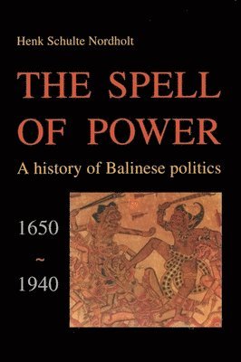 bokomslag The Spell of Power: A History of Balinese Politics, 1650-1940