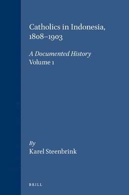 Karel Steenbrink - Catholics in Indonesia, 1808-1900: A Documented History, Häftad