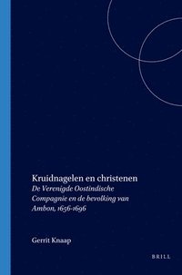 bokomslag Kruidnagelen En Christenen: de Verenigde Oostindische Compagnie En de Bevolking Van Ambon, 1656-1696