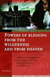 bokomslag Powers of Blessing from the Wilderness and from Heaven: Structure and Transformations in the Religion of the Toraja in the Mamasa Area of South Sulawe