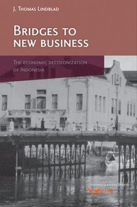 bokomslag Bridges to New Business: The Economic Decolonization of Indonesia
