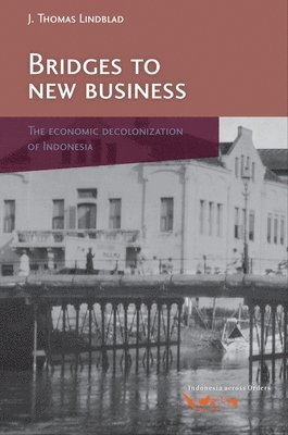 bokomslag Bridges to New Business: The Economic Decolonization of Indonesia