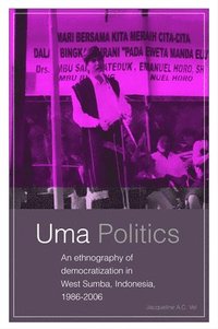 bokomslag UMA Politics: An Ethnography of Democratization in West Sumba, Indonesia, 1986-2006