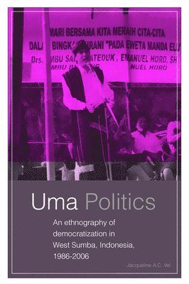 bokomslag UMA Politics: An Ethnography of Democratization in West Sumba, Indonesia, 1986-2006