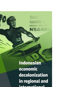 bokomslag Indonesian Economic Decolonization in Regional and International Perspective