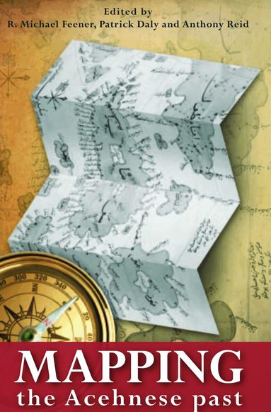 R. Michael Feener, Patrick Daly, Anthony Reed - Mapping the Acehnese Past, Häftad