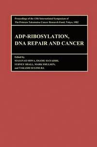bokomslag Proceedings of the International Symposia of the Princess Takamatsu Cancer Research Fund, Volume 13 ADP-Ribosylation, DNA Repair and Cancer