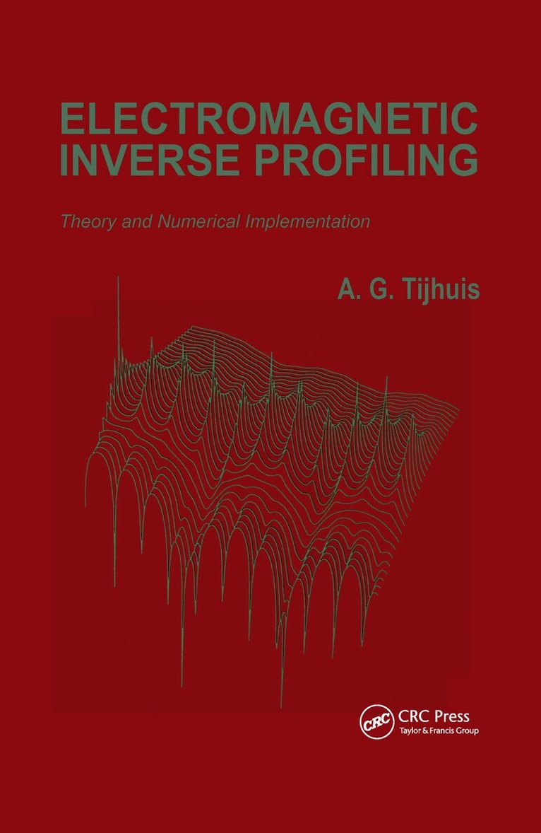 A.G. Tijhuis - Electromagnetic Inverse Profiling: Theory and Numerical Implementation, Inbunden