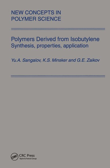 Sangalov, Karl Minsker, Gennady Zaikov - Polymers Derived from Isobutylene. Synthesis, Properties, Application, Inbunden