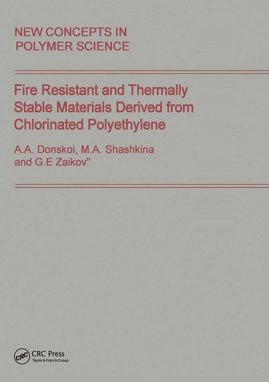Gennady Zaikov, Donskoi, Shashkina, Gennady Zaikov, A.A. Donskoi, M.A. Shashkina - Fire Resistant and Thermally Stable Materials Derived from Chlorinated Polyethylene, Inbunden