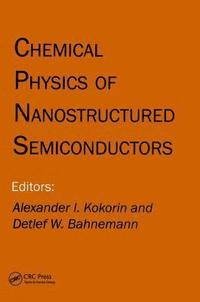 bokomslag Chemical Physics of Nanostructured Semiconductors