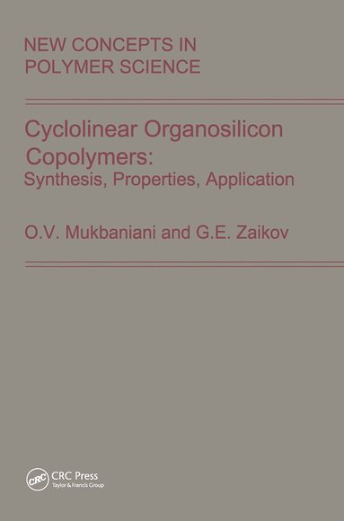 O.V. Mukbaniani, G.E. Zaikov - Cyclolinear Organosilicon Copolymers: Synthesis, Properties, Application, Inbunden