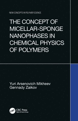 Yuri Arsenovich Mikheev, Gennady Zaikov - The Concept of Micellar-Sponge Nanophases in Chemical Physics of Polymers, Inbunden