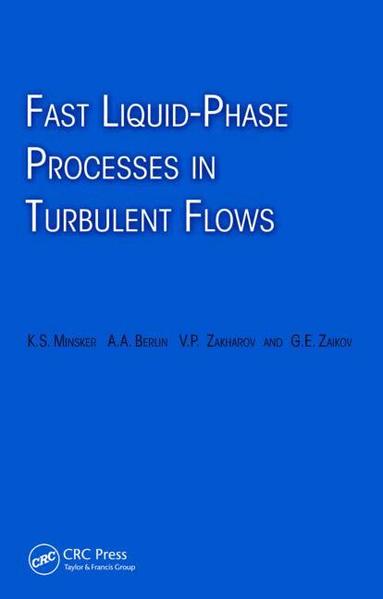 Karl Minsker, Alexander Berlin, Vadim Zakharov, Gennady Zaikov - Fast Liquid-Phase Processes in Turbulent Flows, Inbunden