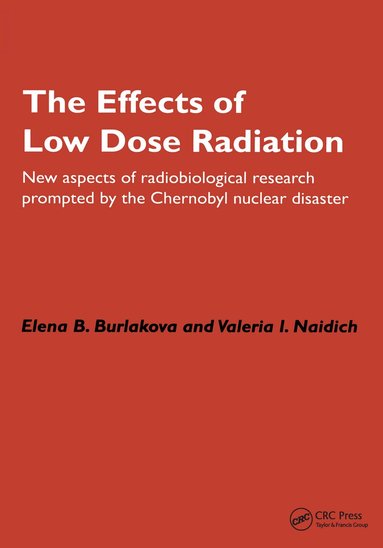 Elena Burlakova, Valeria Naiditch - Effects of Low Dose Radiation, Inbunden