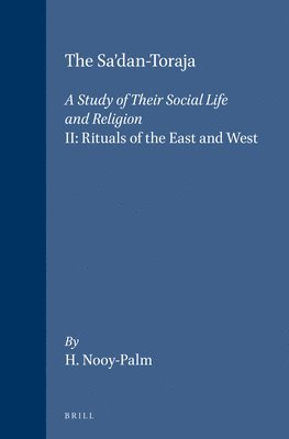 H. Nooy-Palm - The Sa'dan-Toraja: A Study of Their Social Life and Religion: II: Rituals of the East and West, Häftad