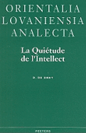 La Quietude de L'Intellect: Neoplatonisme Et Gnose Ismaelienne Dans L'Oeuvre de Ahmid Ad-Din Al-Kirmani (Xe/XIe s.) 1