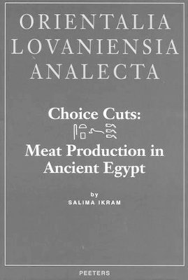 S. Ikram - Choice Cuts: Meat Production in Ancient Egypt, Inbunden