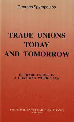 Georges Spyropoulos, Philippe Pochet, George Spyropoulos - Trade Unions in a Changing Workplace, Häftad