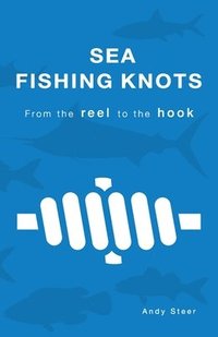 bokomslag Sea Fishing Knots - from the reel to the hook