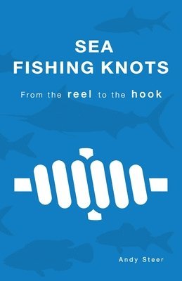 Sea Fishing Knots - from the reel to the hook 1