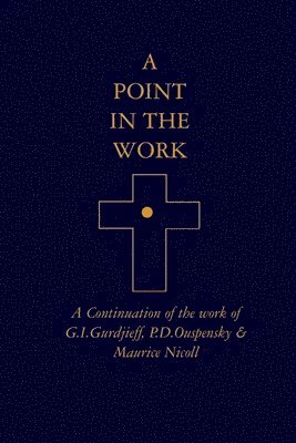 bokomslag A Point in the Work: A Continuation of the work of G.I.Gurdjieff, P.D.Ouspensky & Maurice Nicoll