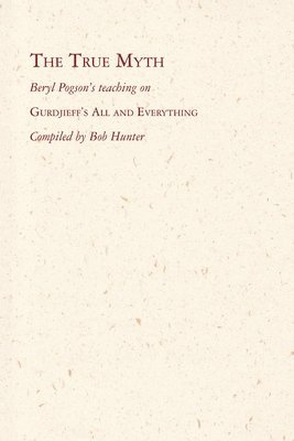 Beryl Pogson, Bob Hunter - The True Myth: Beryl Pogson's teaching on Gurdjieff's All and Everything, Häftad
