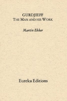 Martin Ekker - Gurdjieff- The Man and His Work, Häftad