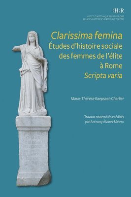 M. -T Raepsaet-Charlier, A. Alvarez Melero - Clarissima Femina. Etudes Dhistoire Sociale Des Femmes de Lelite a Rome. Scripta Varia, Häftad
