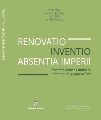 Wouter Bracke, Jan Nelis - Renovatio, Inventio, Absentia Imperii: From the Roman Empire to Contemporary Imperialism, Häftad