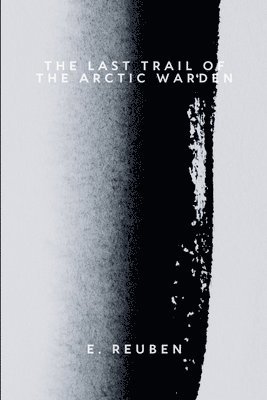 The Last Trail of the Arctic Warden 1