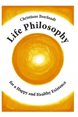 Life Philosophy for a Happy and Healthy Existence 1