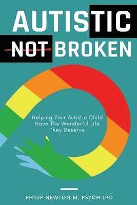Philip Newton M Psych Lpc - Autistic, Not Broken, Häftad