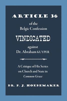 Article 36 of the Belgic Confession Vindicated against Dr. Abraham Kuyper 1