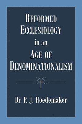 bokomslag Reformed Ecclesiology in an Age of Denominationalism