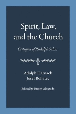 Adolph Harnack, Josef Bohatec, Ruben Alvarado - Spirit, Law, and the Church, Häftad