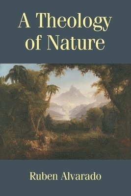 Ruben Alvarado - Theology of Nature, Häftad