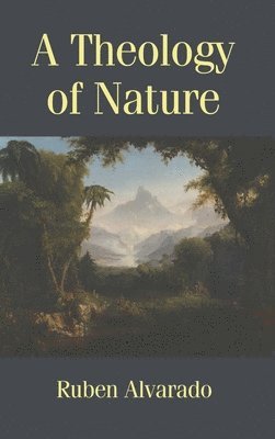 Ruben Alvarado - Theology of Nature, Inbunden