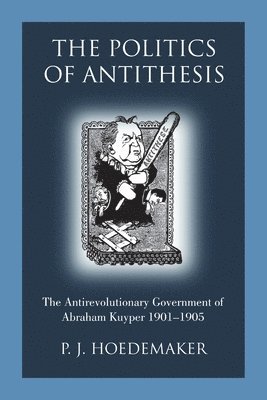 P J Hoedemaker, P. J. Hoedemaker - Politics of Antithesis, Häftad