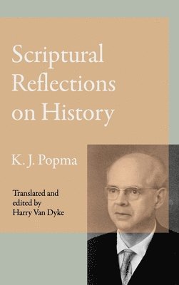 Klaas Johan Popma, Harry Van Dyke - Scriptural Reflections on History, Inbunden
